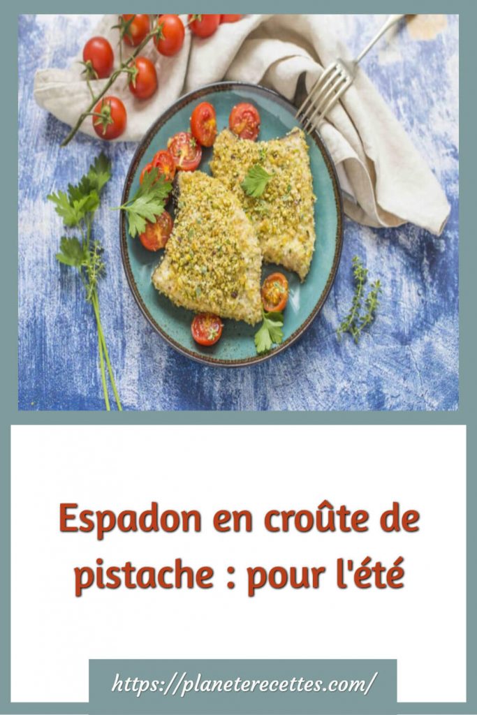 Espadon en croûte de pistache pour l'été