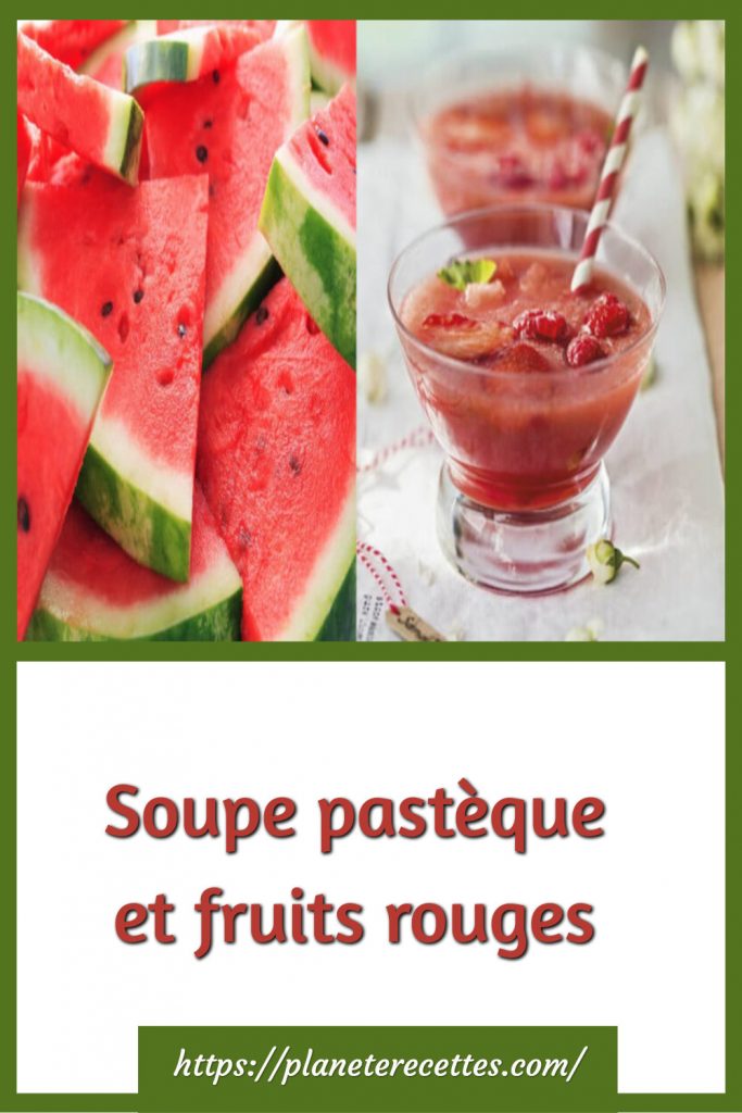 Soupe pastèque et fruits rouges très rafraîchissante