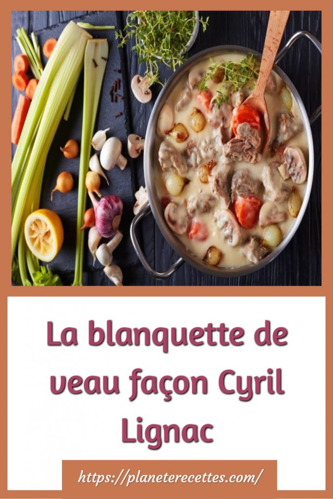 La blanquette de veau façon Cyril Lignac